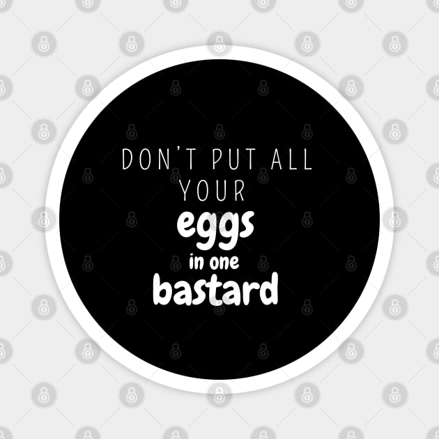 Don’t put all your eggs In one bastard Magnet by SPEEDY SHOPPING